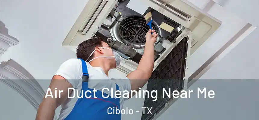 Air Duct Cleaning Near Me Cibolo - TX