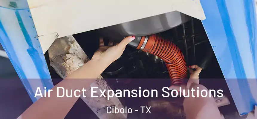 Air Duct Expansion Solutions Cibolo - TX