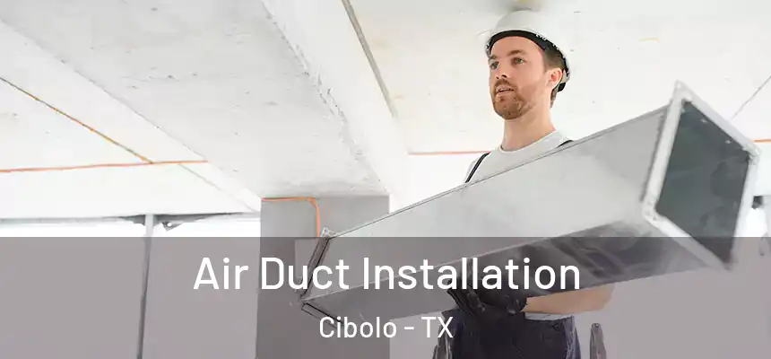 Air Duct Installation Cibolo - TX
