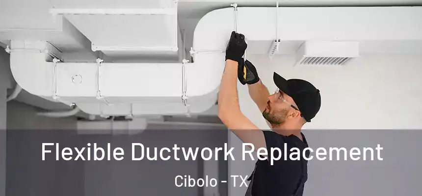  Flexible Ductwork Replacement Cibolo - TX