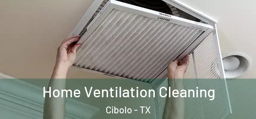  Home Ventilation Cleaning Cibolo - TX