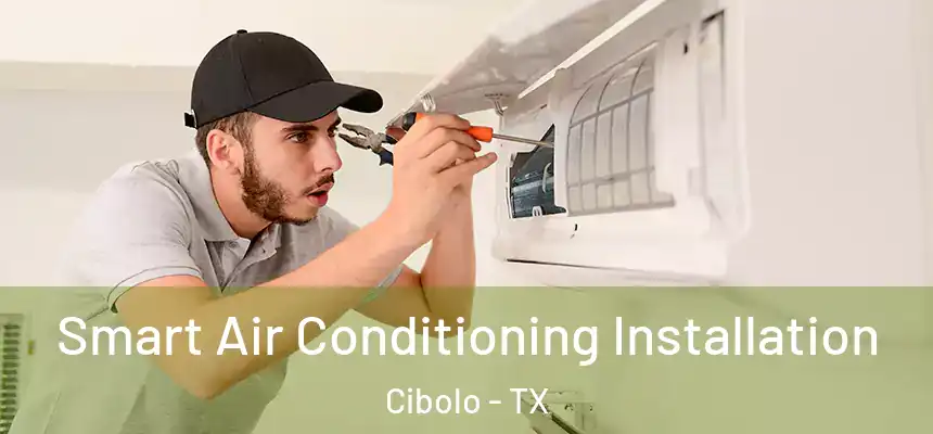 Smart Air Conditioning Installation Cibolo - TX